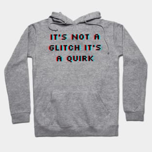 It's Not a Glitch It's a Quirk Hoodie